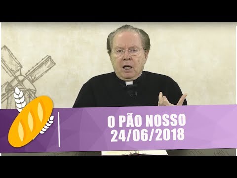 O Pão Nosso - 24/06/2018