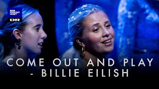Come Out and Play - Billie Eilish // DR Pigekoret (LIVE)
