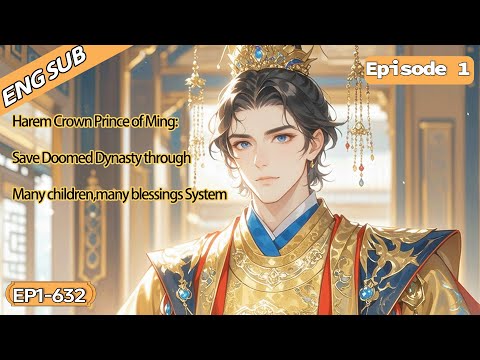Harem Crown Prince of Ming:Save Doomed Dynasty through Many children,many blessings System【1 of 2】