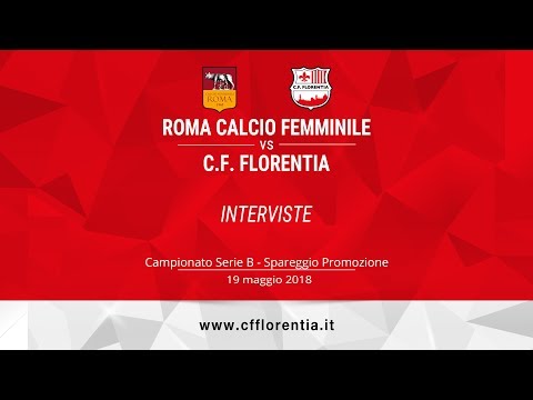 Roma Calcio Femminile - C.F. Florentia - Spareggio Promozione - Interviste