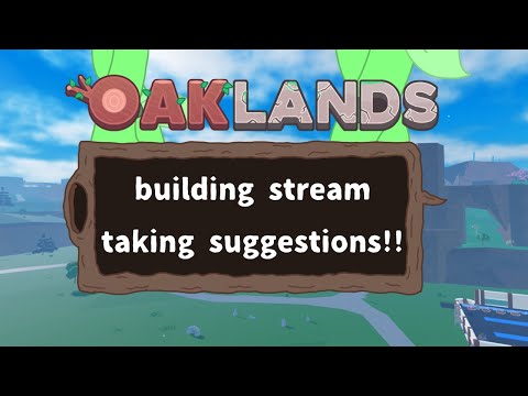 Oaklands building stream!!! (taking build requests