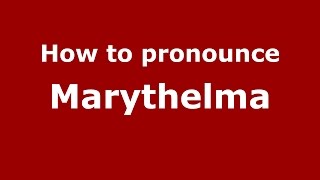How to pronounce Marythelma