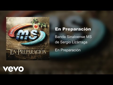 Banda Sinaloense MS de Sergio Lizárraga - En Preparación (Audio)