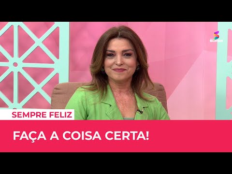 FAÇA A COISA CERTA! | SEMPRE FELIZ