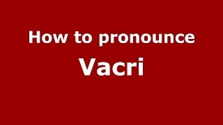 How to pronounce Vacri