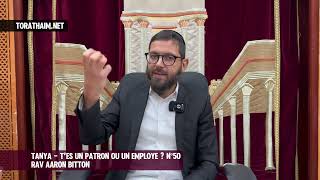 Tanya - T’es un patron ou un employe ? N°50 Rav Aaron Bitton