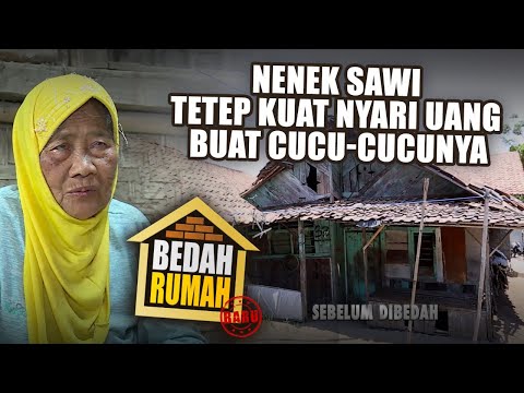 BEDAH RUMAH EPISODE 438 - Nenek Sawi Tetep Kuat Nyari Uang Buat Cucu-Cucunya