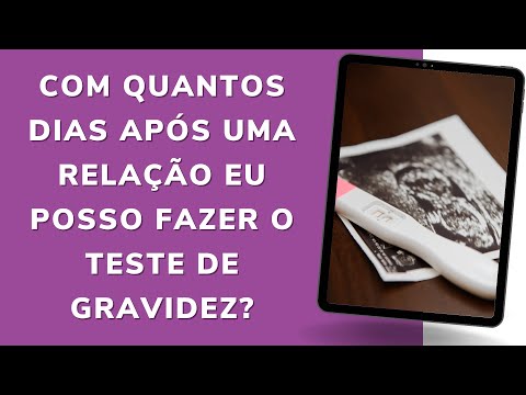 COM QUANTOS DIAS APÓS UMA RELAÇÃO EU POSSO FAZER O TESTE DE GRAVIDEZ?