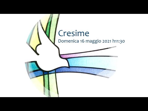 Cresime  - Domenica 16 maggio 2021 h11:30