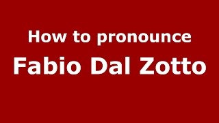 How to pronounce Fabio Dal Zotto