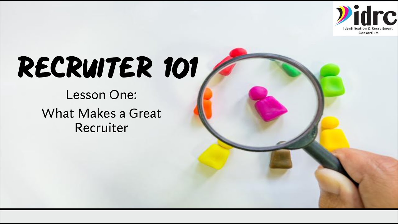 IDRC Recruiting 101 Module: Lesson 1 - What Makes a Great Recruiter