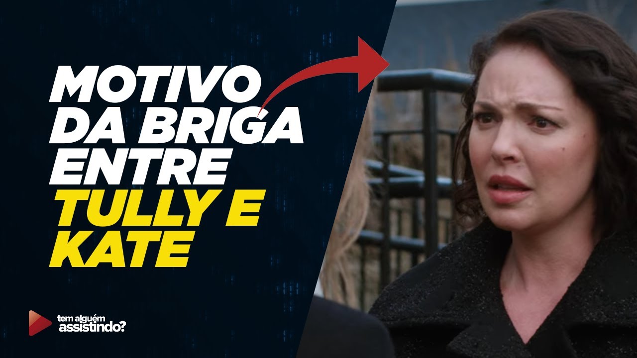 Por que Tully e Kate brigam em Amigas Para Sempre Entenda os motivos!