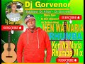 KEN WA MARIA RHUMBA MIX DJ GORVENOR