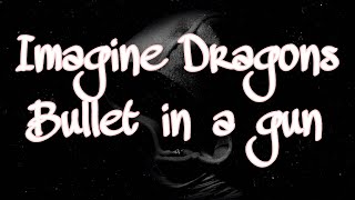 Bullet in a gun - Imagine Dragons ( Lyrics )