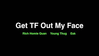 Rich Homie Quan Get TF Out My Face (Remix)