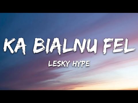 Lesky Hype, Addieboy, Kimochi - Ka Bialnu Fel (Lyrics)