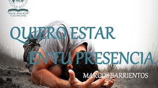 Quiero estar en tu Presencia   Marco Barrientos