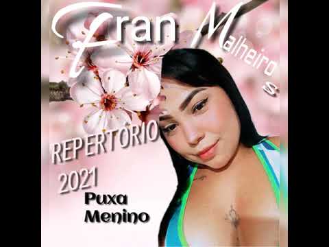 FRAN MALHEIROS , REPERTÓRIO 2021 , PUXA MENINO