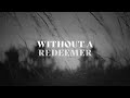 Without A Redeemer