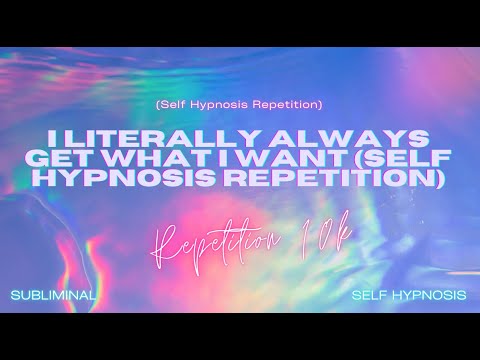 i literally always get what i want (self hypnosis repetition)