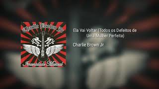 Charlie Brown Jr - Ela Vai Voltar (Todos os Defeitos de Uma Mulher Perfeita)