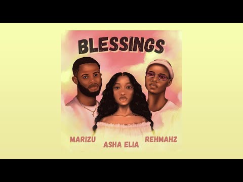 Asha Elia - Blessings ft.  Rehmahz , Marizu