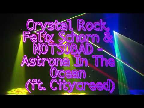 Crystal Rock, Felix Schorn & NTSOBAD - Astrona In The Ocean (ft. Citycreed)