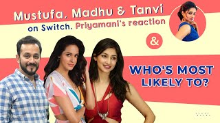 Mustufa Raj, Madhussneha, Tanvi Vyas on Switchh, Priyamani's reaction, play Who's Most Likely To video