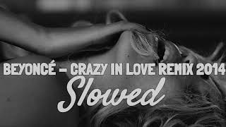 beyoncé - crazy in love remix 2014 (SLOWED)