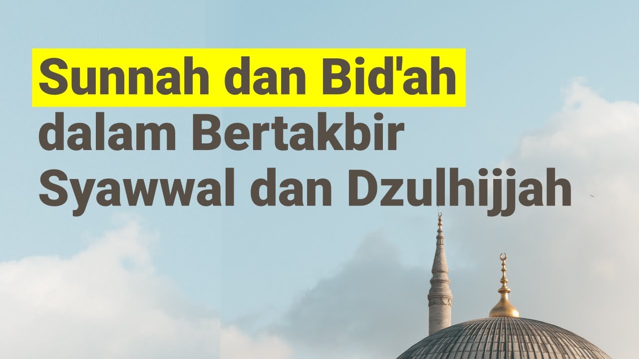 SUNNAH DAN BID’AH DALAM BERTAKBIR SYAWWAL DAN DZULHIJJAHبِسْمِ اللَّهِ الرَّحْم…