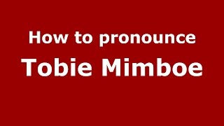 How to pronounce Tobie Mimboe