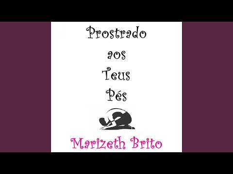 Prostrado Aos Teus Pés - Marizeth Brito