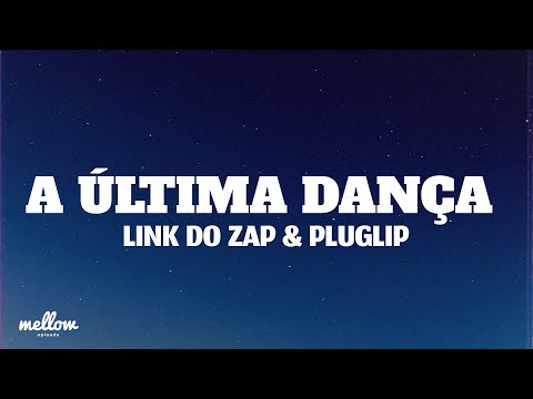 Link do Zap, Pluglip - A última dança (Lyrics)