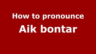 How to pronounce Aik Bontar
