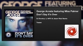 George Acosta feat.Miss Palmer - Don't Say It's Over (DJ Exodus, LJ MTX & Jason Risk Remix) (Teaser)