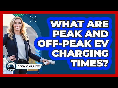 What Are Peak And Off-Peak EV Charging Times?