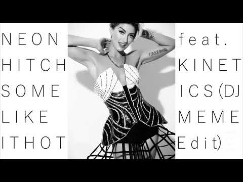 Neon Hitch - SOME LIKE IT HOT (feat. Kinetics) DJ Meme Edit