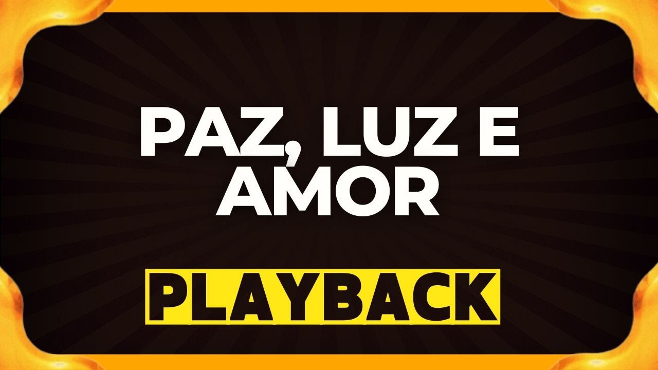 PAZ, LUZ E AMOR playback