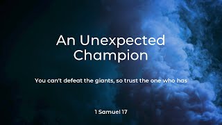 An Unexpected Champion - 1 Samuel 17:1-37