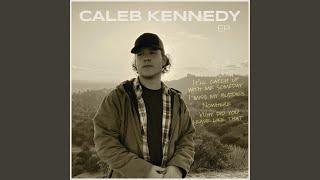 Caleb Kennedy Why Did You Leave Like That