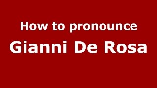 How to pronounce Gianni De Rosa