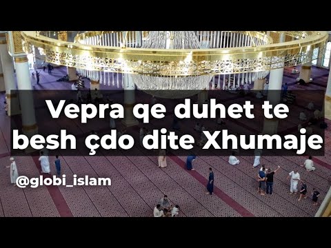 Vepra qe duhet te besh çdo dite xhumaje