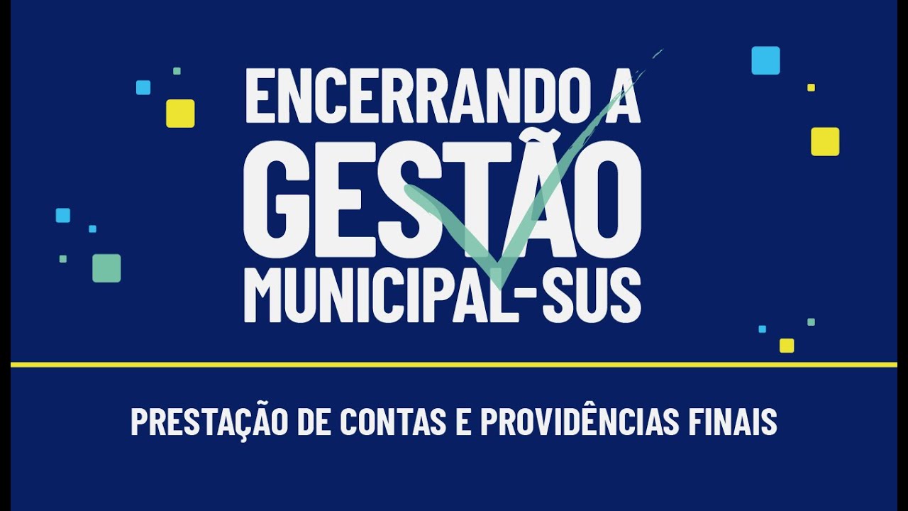 Encerrando a Gestão Municipal - Episódio 12 – Prestação de  Contas e Providências Finais