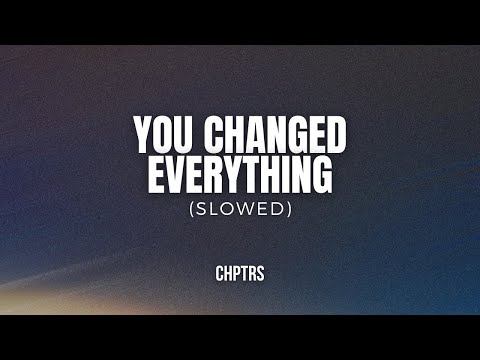 You Changed Everything (Slowed)