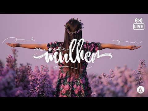 🔴  Missão Mulher | Ao Vivo
