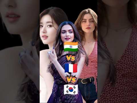 🌍 India 🇮🇳 vs France 🇫🇷 vs South Korea 🇰🇷 | Most Beautiful Girls Comparison #comparison #top #short