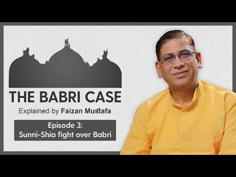 #Babri Case: Sunni - Shia fight over Babri | Episode 3: Explained by Prof. Faizan Mustafa |
