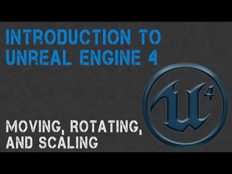 Unreal Engine: Moving, Rotating, and Scaling