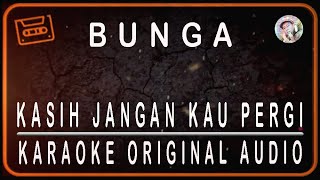 Download lagu BUNGA - KASIH JANGAN KAU PERGI - KARAOKE ORIGINAL AUDIO mp3