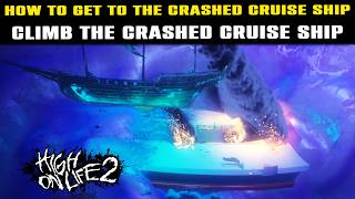 How to Get to the Crashed Cruise Ship GUIDE | HIGH ON LIFE 2 | Climb The Crashed Cruise Ship